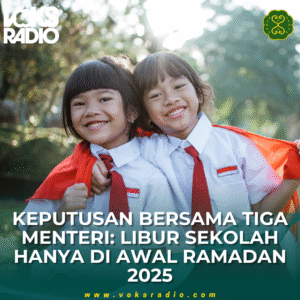 KEPUTUSAN BERSAMA TIGA MENTERI: LIBUR SEKOLAH HANYA DI AWAL RAMADAN 2025