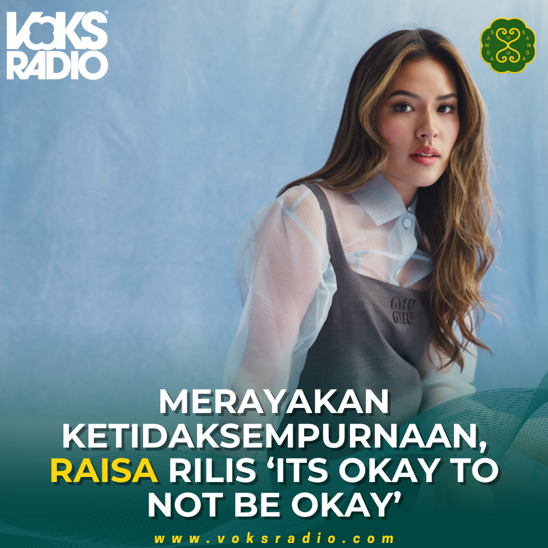 IT’S OKAY TO NOT BE OKAY: LAGU INSPIRATIF DARI RAISA